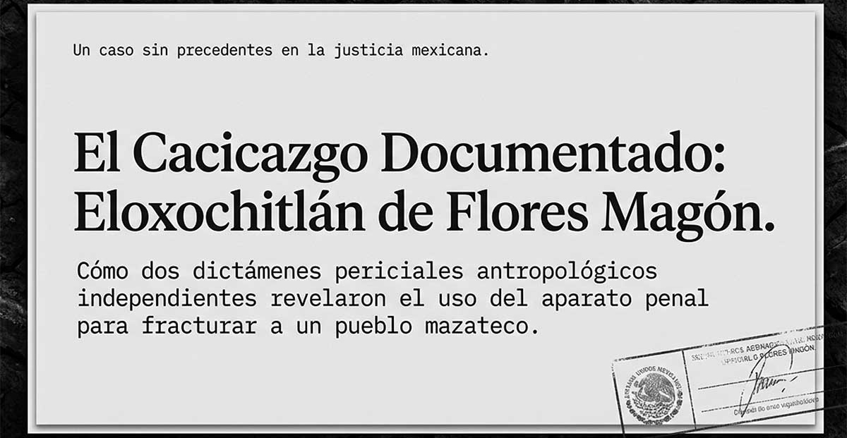 Dos dictámenes periciales señalan el cacicazgo en Eloxochitlán de Flores Magón